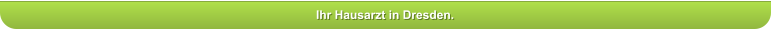 Ihr Hausarzt in Dresden.