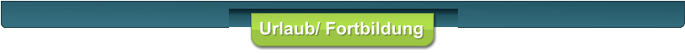 Urlaub/ Fortbildung